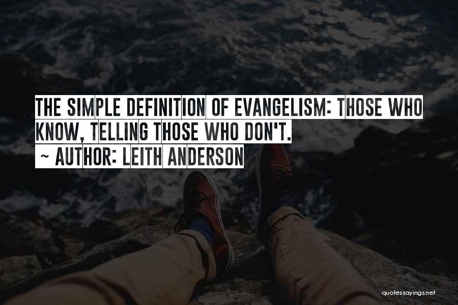 Leith Anderson Quotes: The Simple Definition Of Evangelism: Those Who Know, Telling Those Who Don't.