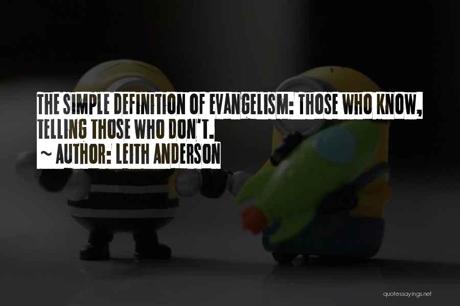 Leith Anderson Quotes: The Simple Definition Of Evangelism: Those Who Know, Telling Those Who Don't.