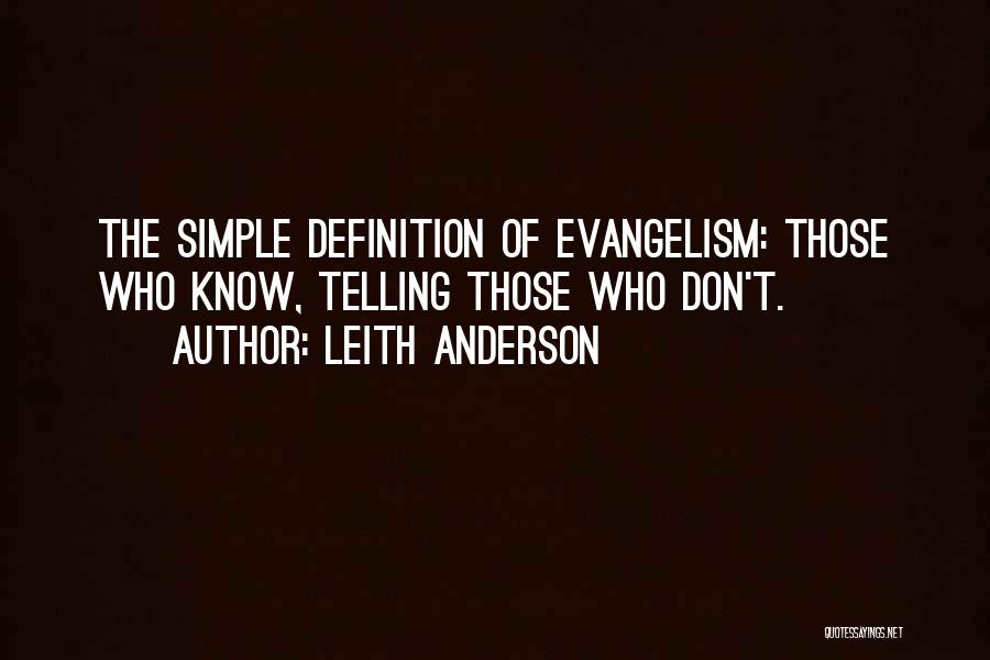 Leith Anderson Quotes: The Simple Definition Of Evangelism: Those Who Know, Telling Those Who Don't.