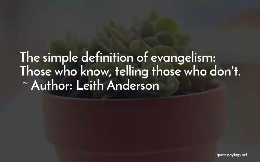 Leith Anderson Quotes: The Simple Definition Of Evangelism: Those Who Know, Telling Those Who Don't.