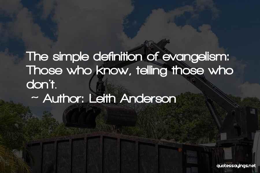Leith Anderson Quotes: The Simple Definition Of Evangelism: Those Who Know, Telling Those Who Don't.