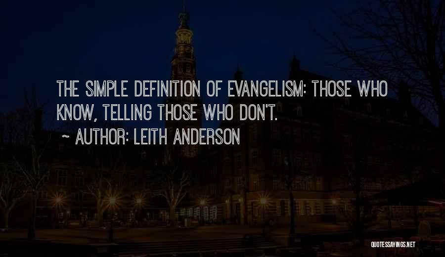 Leith Anderson Quotes: The Simple Definition Of Evangelism: Those Who Know, Telling Those Who Don't.