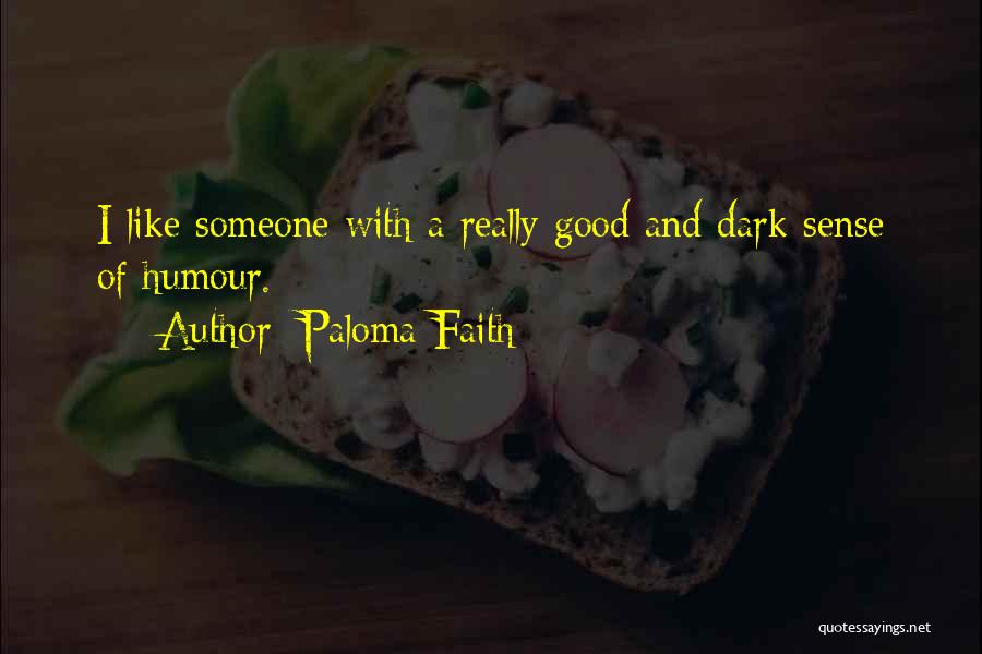 Paloma Faith Quotes: I Like Someone With A Really Good And Dark Sense Of Humour.