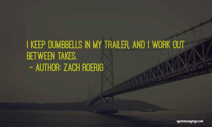 Zach Roerig Quotes: I Keep Dumbbells In My Trailer, And I Work Out Between Takes.