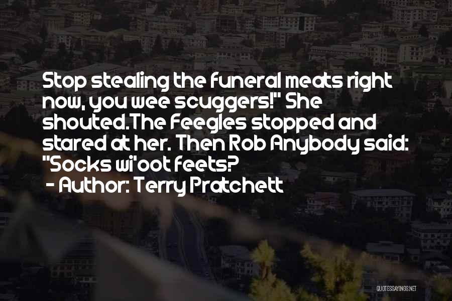 Terry Pratchett Quotes: Stop Stealing The Funeral Meats Right Now, You Wee Scuggers! She Shouted.the Feegles Stopped And Stared At Her. Then Rob