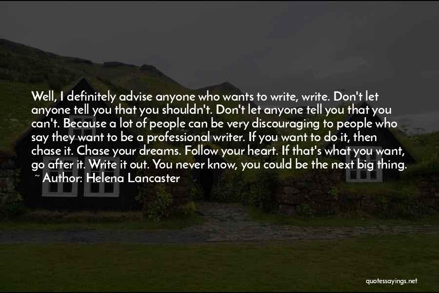 Helena Lancaster Quotes: Well, I Definitely Advise Anyone Who Wants To Write, Write. Don't Let Anyone Tell You That You Shouldn't. Don't Let