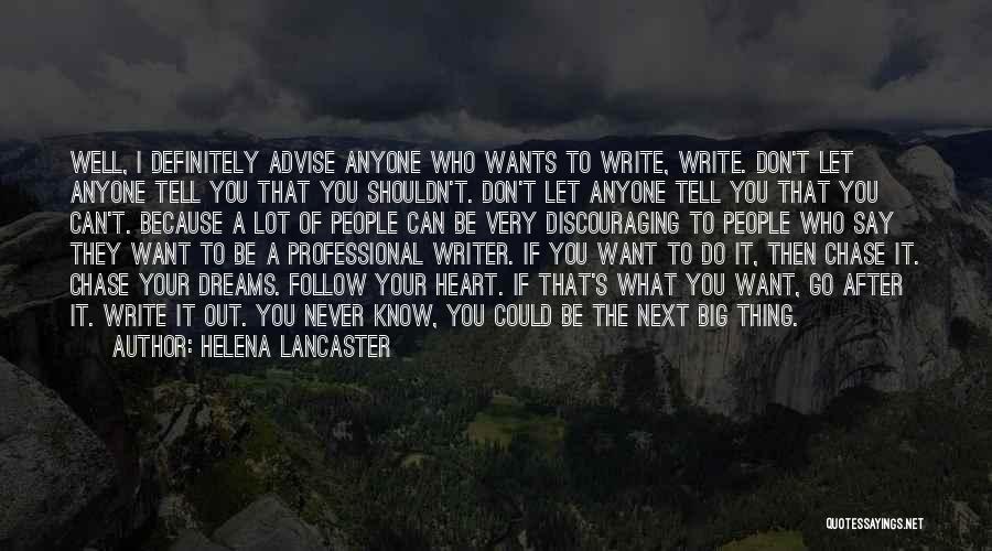 Helena Lancaster Quotes: Well, I Definitely Advise Anyone Who Wants To Write, Write. Don't Let Anyone Tell You That You Shouldn't. Don't Let