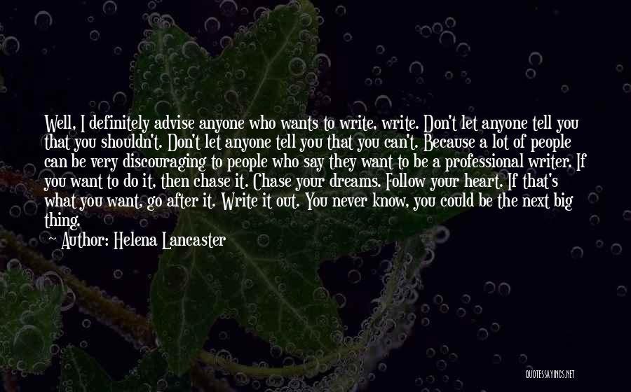 Helena Lancaster Quotes: Well, I Definitely Advise Anyone Who Wants To Write, Write. Don't Let Anyone Tell You That You Shouldn't. Don't Let