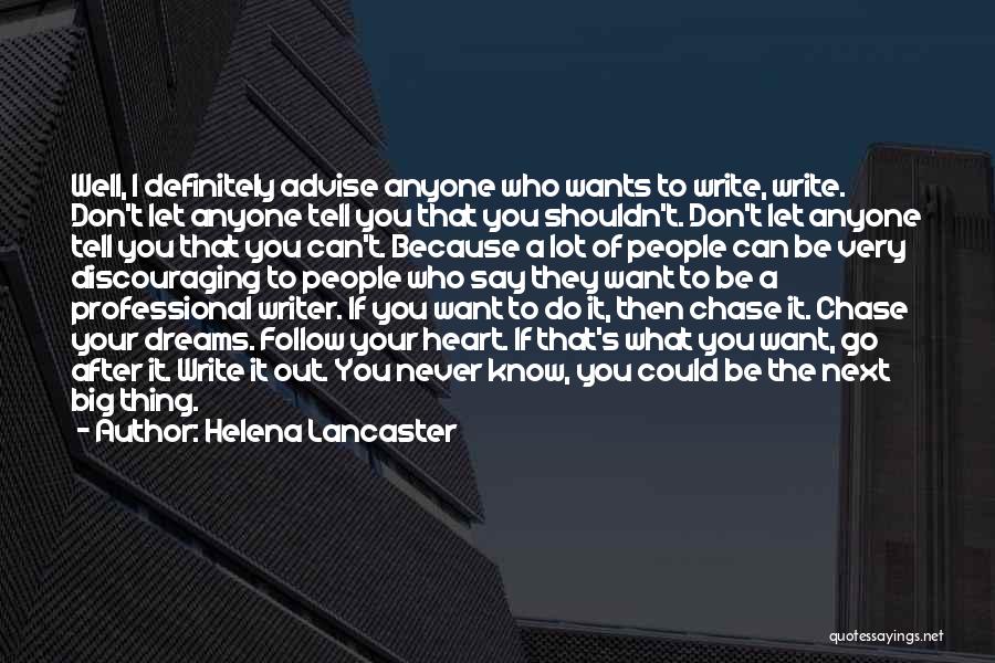 Helena Lancaster Quotes: Well, I Definitely Advise Anyone Who Wants To Write, Write. Don't Let Anyone Tell You That You Shouldn't. Don't Let