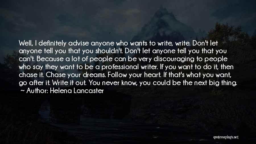 Helena Lancaster Quotes: Well, I Definitely Advise Anyone Who Wants To Write, Write. Don't Let Anyone Tell You That You Shouldn't. Don't Let