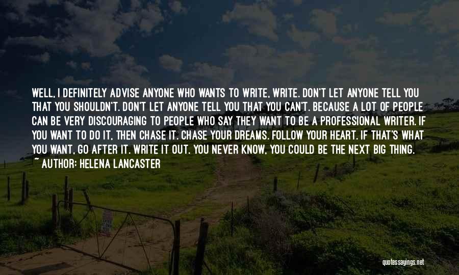 Helena Lancaster Quotes: Well, I Definitely Advise Anyone Who Wants To Write, Write. Don't Let Anyone Tell You That You Shouldn't. Don't Let