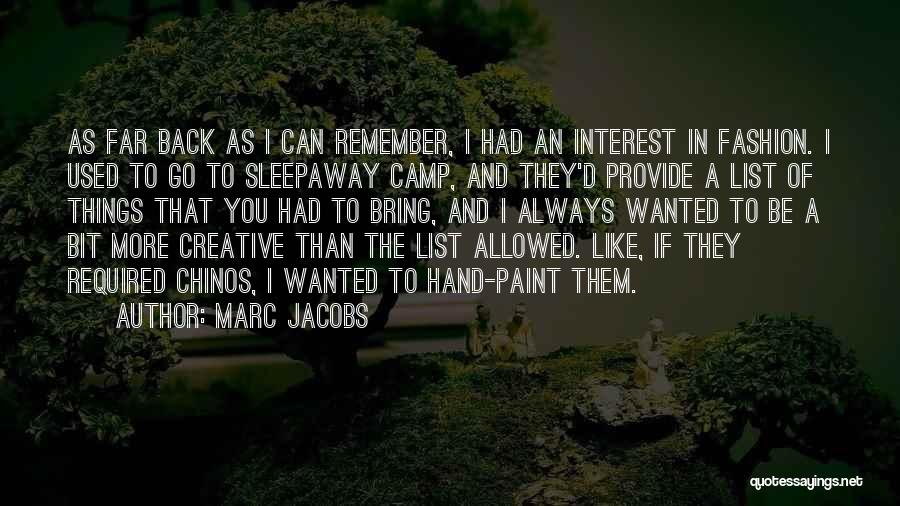 Marc Jacobs Quotes: As Far Back As I Can Remember, I Had An Interest In Fashion. I Used To Go To Sleepaway Camp,