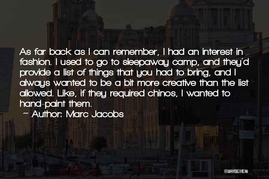 Marc Jacobs Quotes: As Far Back As I Can Remember, I Had An Interest In Fashion. I Used To Go To Sleepaway Camp,