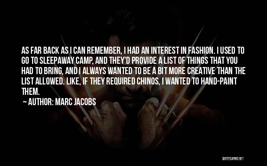 Marc Jacobs Quotes: As Far Back As I Can Remember, I Had An Interest In Fashion. I Used To Go To Sleepaway Camp,