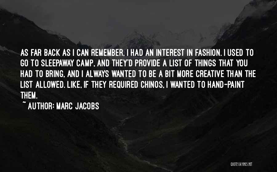 Marc Jacobs Quotes: As Far Back As I Can Remember, I Had An Interest In Fashion. I Used To Go To Sleepaway Camp,