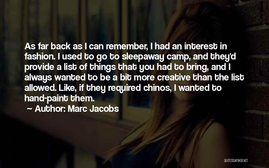 Marc Jacobs Quotes: As Far Back As I Can Remember, I Had An Interest In Fashion. I Used To Go To Sleepaway Camp,