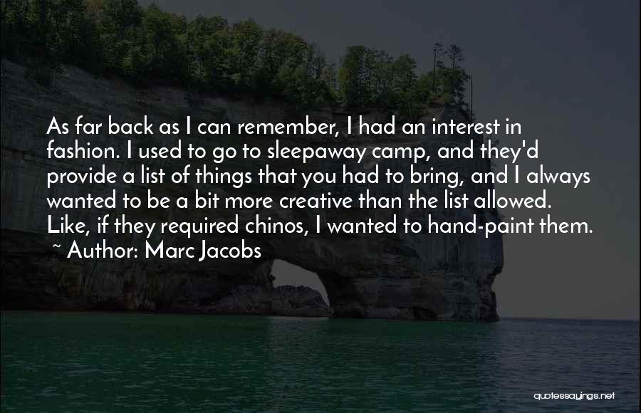 Marc Jacobs Quotes: As Far Back As I Can Remember, I Had An Interest In Fashion. I Used To Go To Sleepaway Camp,