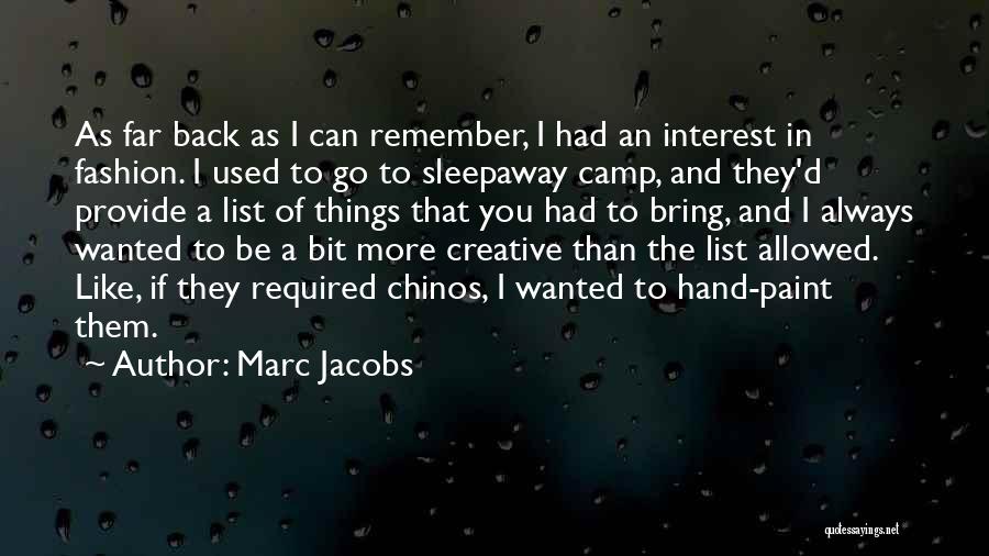 Marc Jacobs Quotes: As Far Back As I Can Remember, I Had An Interest In Fashion. I Used To Go To Sleepaway Camp,