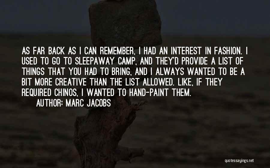 Marc Jacobs Quotes: As Far Back As I Can Remember, I Had An Interest In Fashion. I Used To Go To Sleepaway Camp,