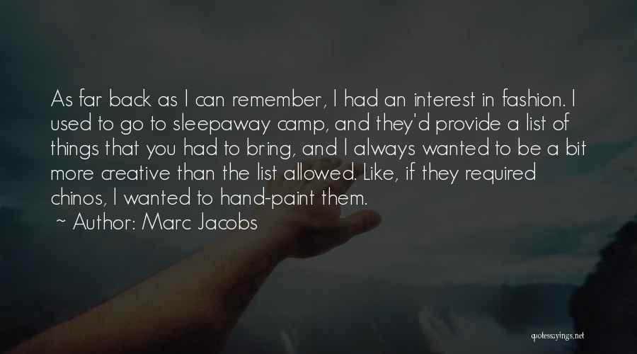 Marc Jacobs Quotes: As Far Back As I Can Remember, I Had An Interest In Fashion. I Used To Go To Sleepaway Camp,