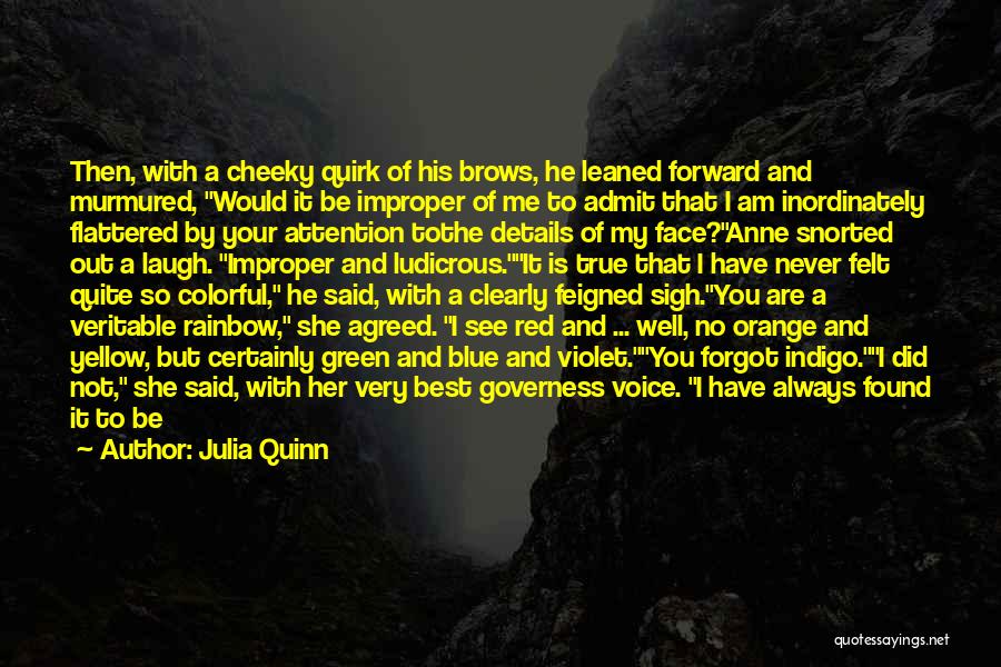 Julia Quinn Quotes: Then, With A Cheeky Quirk Of His Brows, He Leaned Forward And Murmured, Would It Be Improper Of Me To