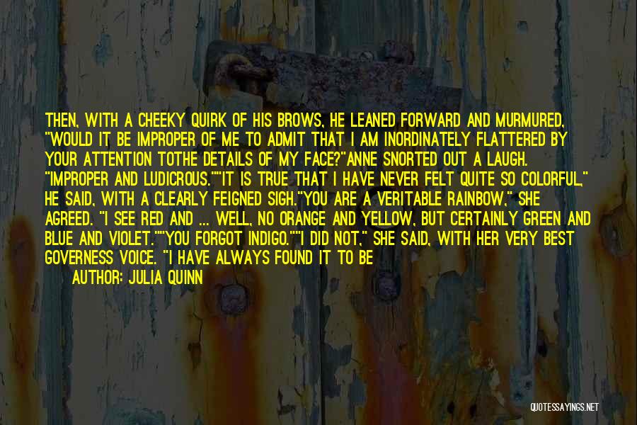 Julia Quinn Quotes: Then, With A Cheeky Quirk Of His Brows, He Leaned Forward And Murmured, Would It Be Improper Of Me To