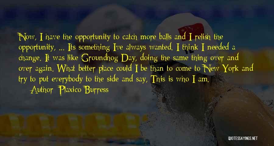 Plaxico Burress Quotes: Now, I Have The Opportunity To Catch More Balls And I Relish The Opportunity, ... Its Something Ive Always Wanted.