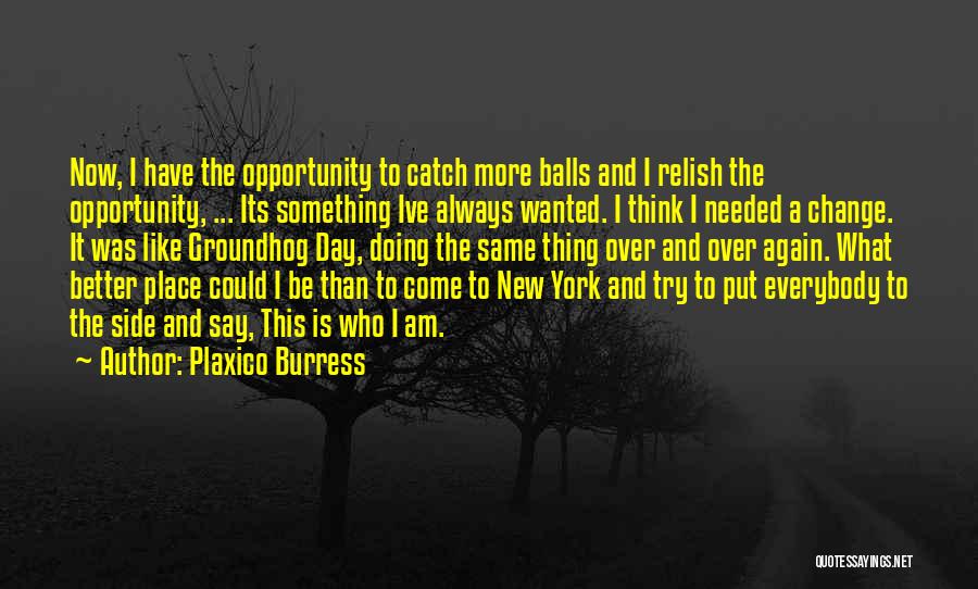 Plaxico Burress Quotes: Now, I Have The Opportunity To Catch More Balls And I Relish The Opportunity, ... Its Something Ive Always Wanted.