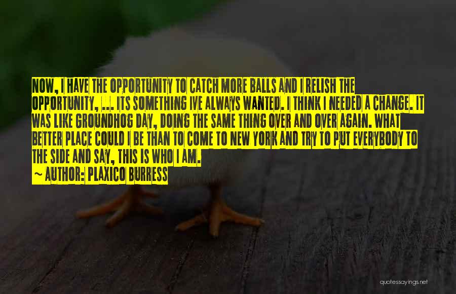 Plaxico Burress Quotes: Now, I Have The Opportunity To Catch More Balls And I Relish The Opportunity, ... Its Something Ive Always Wanted.