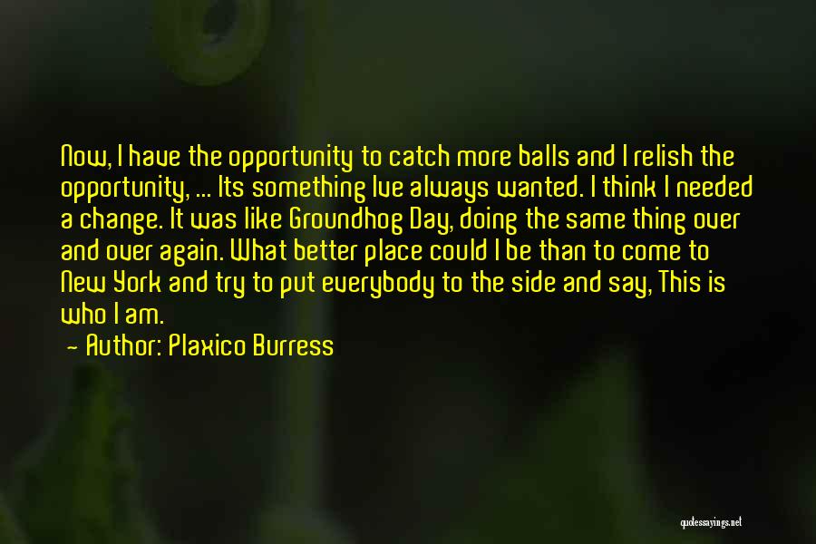 Plaxico Burress Quotes: Now, I Have The Opportunity To Catch More Balls And I Relish The Opportunity, ... Its Something Ive Always Wanted.