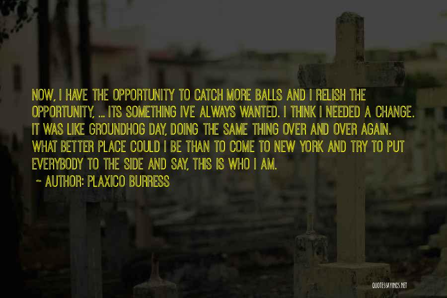 Plaxico Burress Quotes: Now, I Have The Opportunity To Catch More Balls And I Relish The Opportunity, ... Its Something Ive Always Wanted.