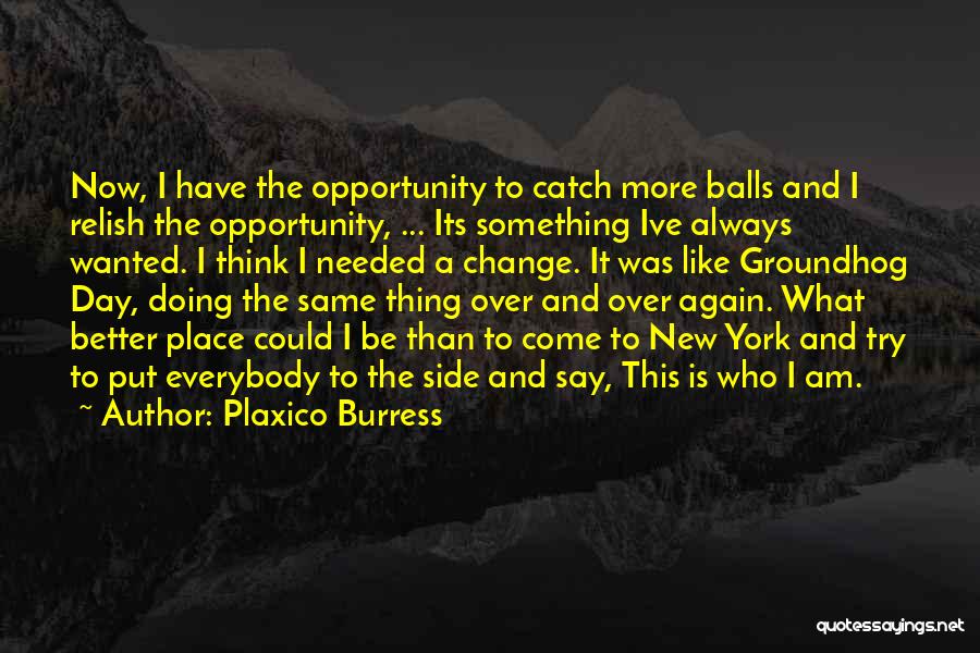 Plaxico Burress Quotes: Now, I Have The Opportunity To Catch More Balls And I Relish The Opportunity, ... Its Something Ive Always Wanted.