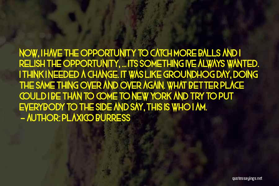 Plaxico Burress Quotes: Now, I Have The Opportunity To Catch More Balls And I Relish The Opportunity, ... Its Something Ive Always Wanted.