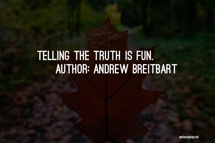 Andrew Breitbart Quotes: Telling The Truth Is Fun.