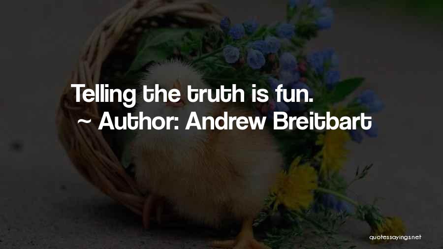 Andrew Breitbart Quotes: Telling The Truth Is Fun.