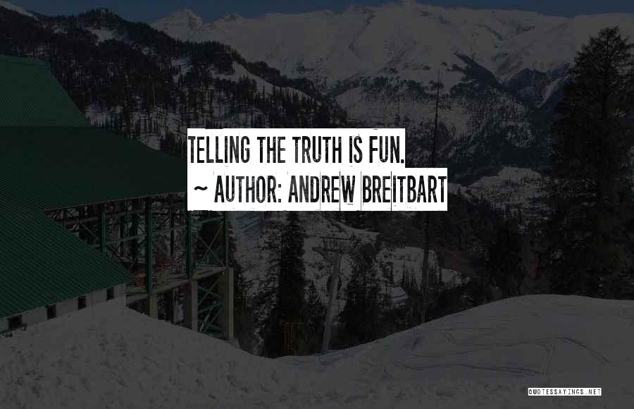Andrew Breitbart Quotes: Telling The Truth Is Fun.
