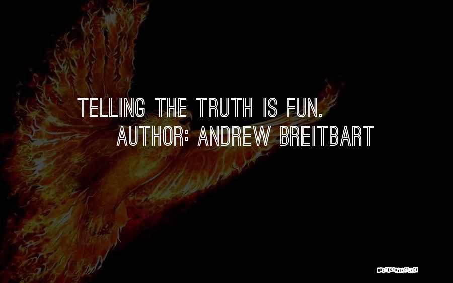 Andrew Breitbart Quotes: Telling The Truth Is Fun.