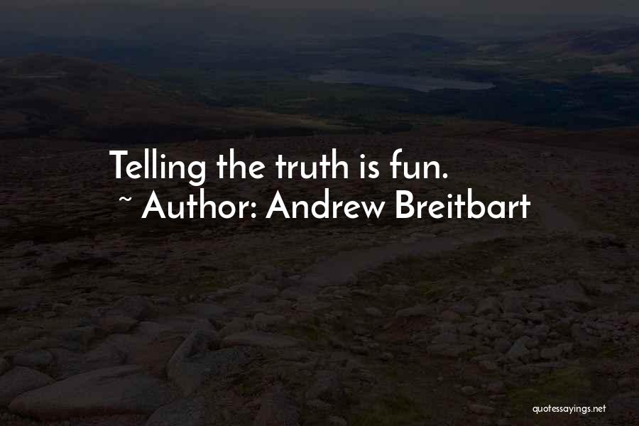 Andrew Breitbart Quotes: Telling The Truth Is Fun.