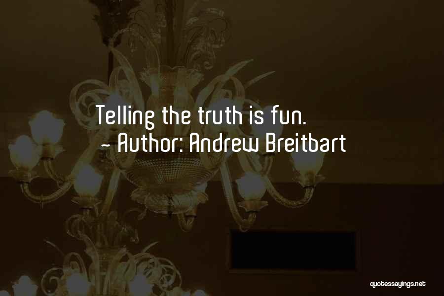 Andrew Breitbart Quotes: Telling The Truth Is Fun.