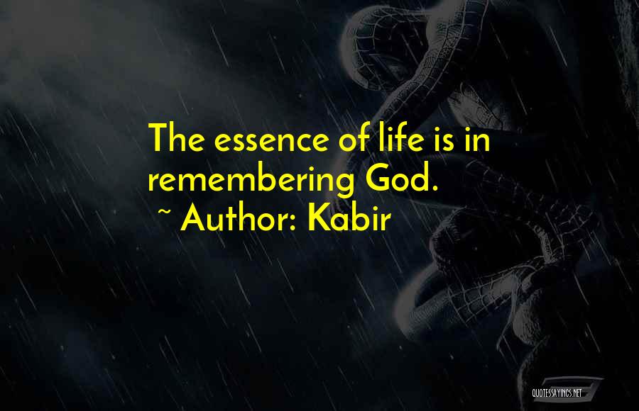 Kabir Quotes: The Essence Of Life Is In Remembering God.