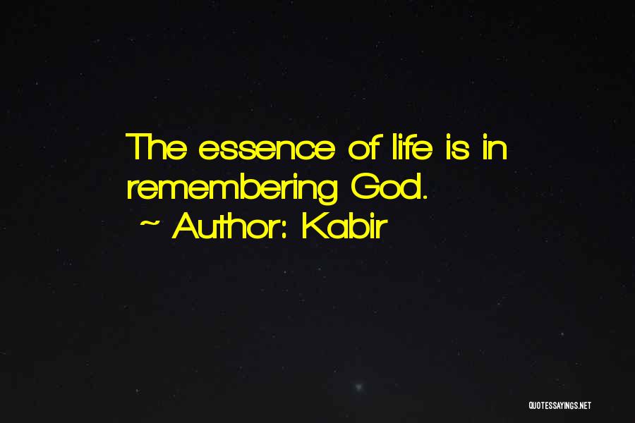 Kabir Quotes: The Essence Of Life Is In Remembering God.