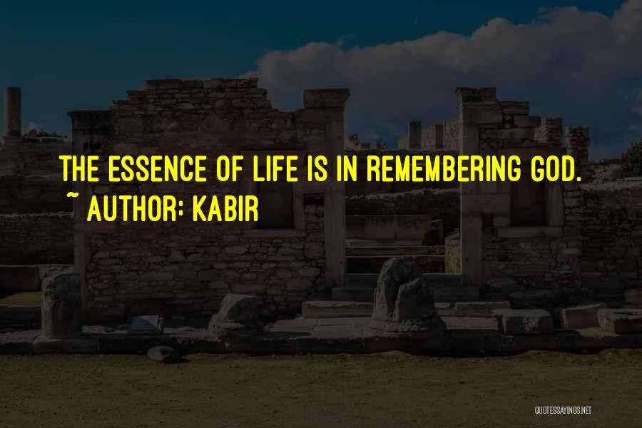 Kabir Quotes: The Essence Of Life Is In Remembering God.