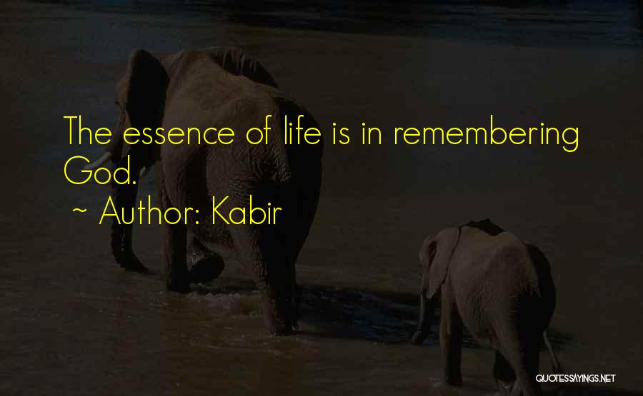 Kabir Quotes: The Essence Of Life Is In Remembering God.