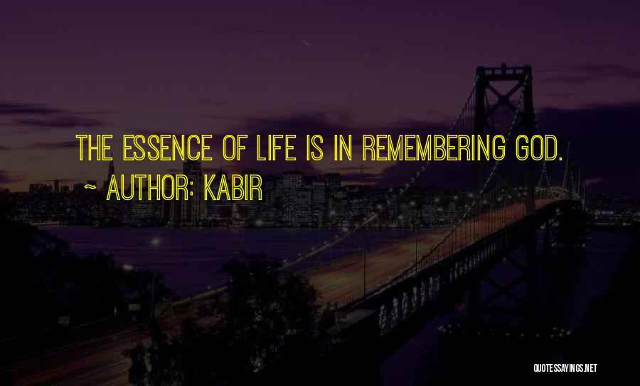 Kabir Quotes: The Essence Of Life Is In Remembering God.