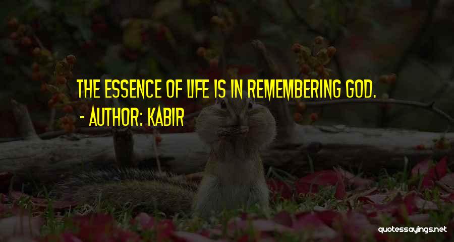 Kabir Quotes: The Essence Of Life Is In Remembering God.