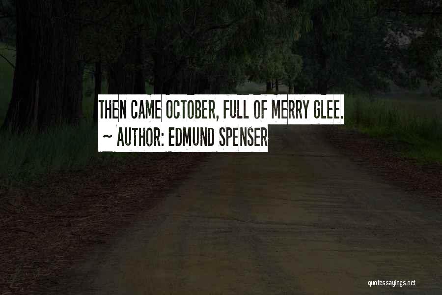 Edmund Spenser Quotes: Then Came October, Full Of Merry Glee.