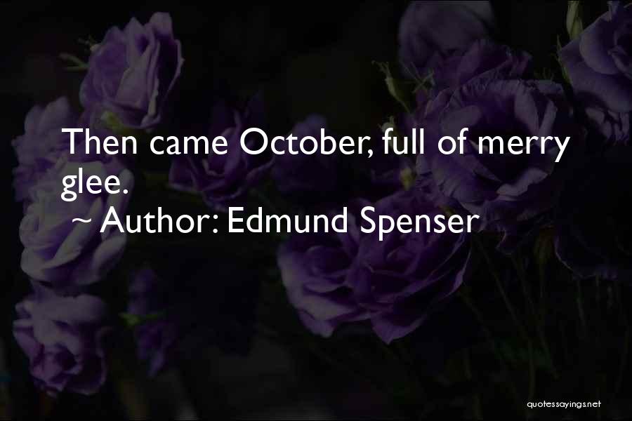 Edmund Spenser Quotes: Then Came October, Full Of Merry Glee.