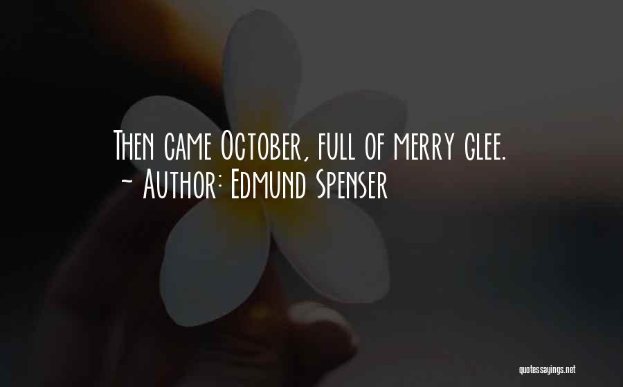 Edmund Spenser Quotes: Then Came October, Full Of Merry Glee.