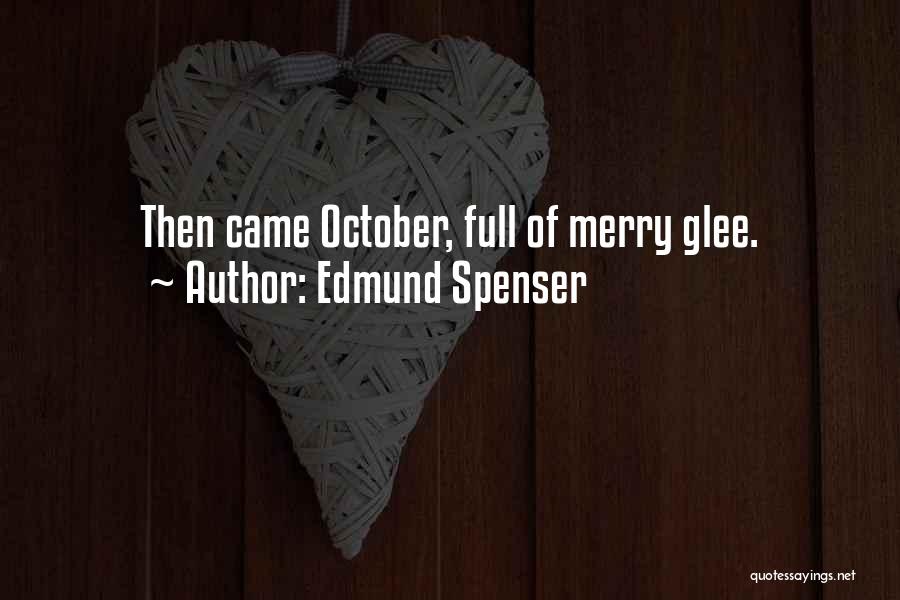 Edmund Spenser Quotes: Then Came October, Full Of Merry Glee.