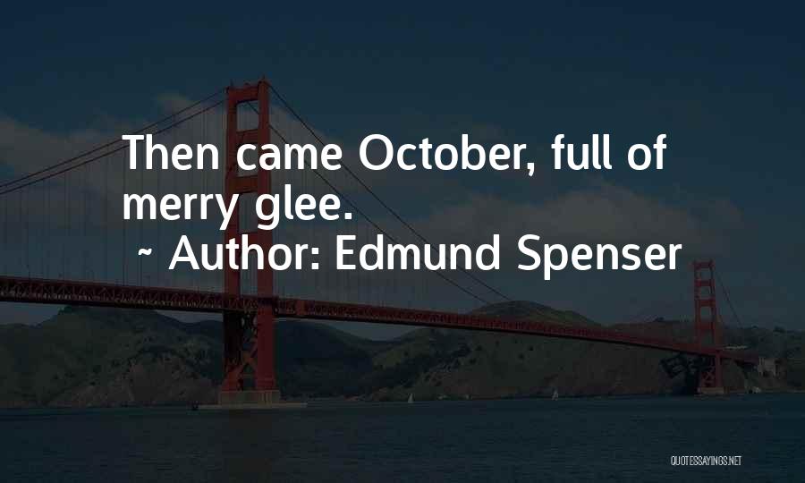 Edmund Spenser Quotes: Then Came October, Full Of Merry Glee.